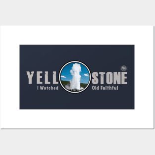 I Watched Old Faithful Geyser, Yellowstone National Park Posters and Art